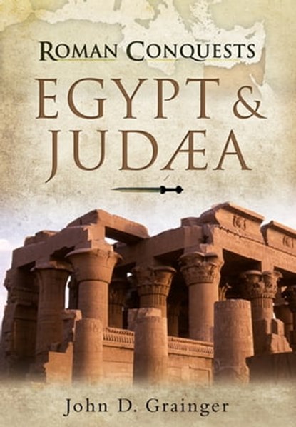 Roman Conquests: Egypt & Judæa, John D. Grainger - Ebook - 9781473826632