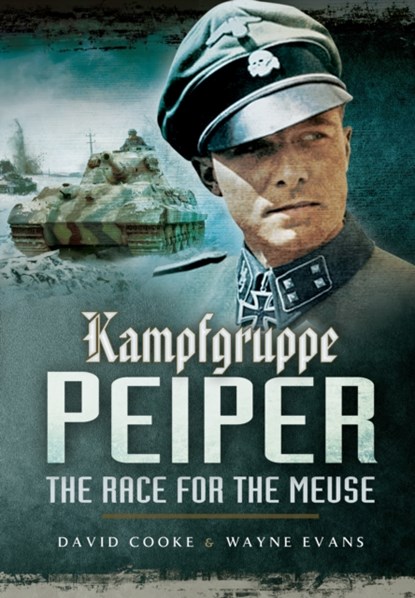 Kampfgruppe Peiper: The Race for the Meuse, David Cooke ; Wayne Evans - Paperback - 9781473827042