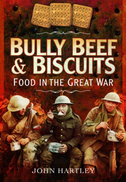 Bully Beef and Biscuits, HARTLEY,  John - Gebonden - 9781473827455