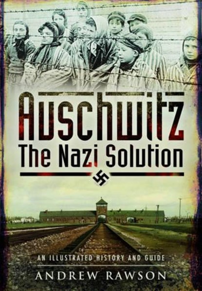 Auschwitz - The Nazi Solution, Andrew Rawson - Paperback - 9781473827981