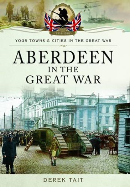 Aberdeen in the Great War, Derek Tait - Paperback - 9781473828094