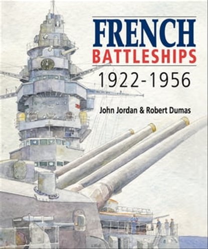 French Battleships, 1922–1956, John Jordan ; Robert Dumas - Ebook - 9781473828254