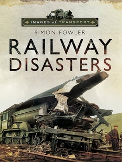 Railway Disasters, Simon Fowler - Ebook - 9781473829855