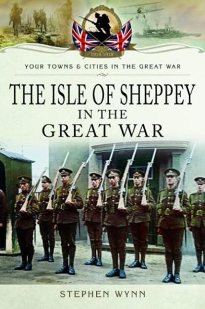 Isle of Sheppey in the Great War, Stephen Wynn - Paperback - 9781473834064