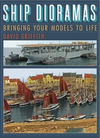 Ship Dioramas, David Griffith - Ebook - 9781473834422