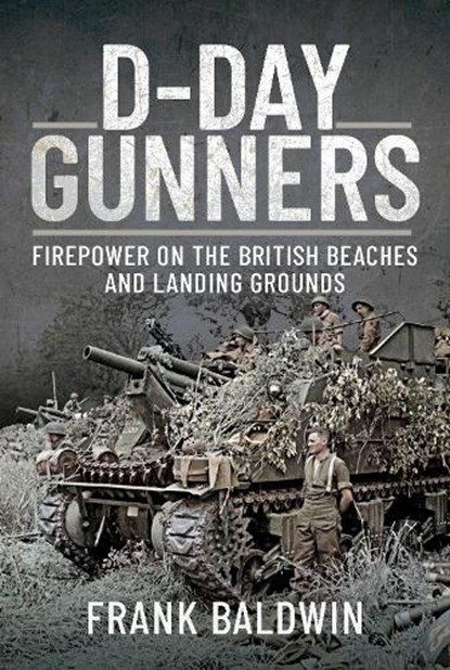 D-Day Gunners, Frank Baldwin - Gebonden - 9781473834934