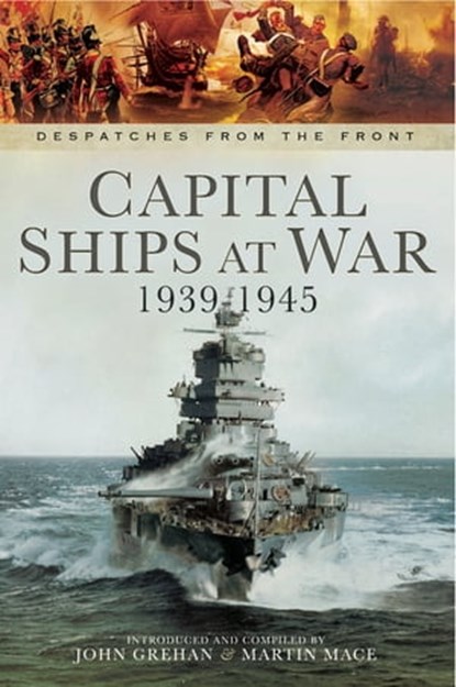 Capital Ships at War, 1939–1945, John Grehan ; Martin Mace - Ebook - 9781473837355