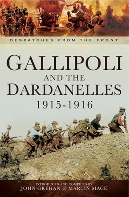Gallipoli and the Dardanelles, 1915–1916, John Grehan ; Martin Mace - Ebook - 9781473838192