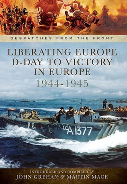 Liberating Europe: D-Day to Victory in Europe, 1944–1945, John Grehan ; Martin Mace - Ebook - 9781473838277