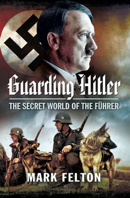 Guarding Hitler, Mark Felton - Ebook - 9781473838383