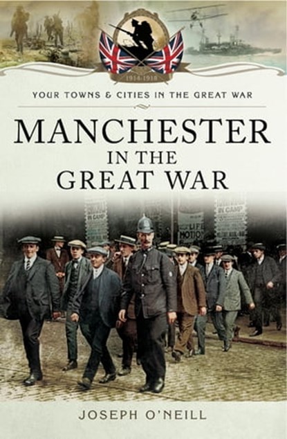 Manchester in the Great War, Joseph O'Neill - Ebook - 9781473838673