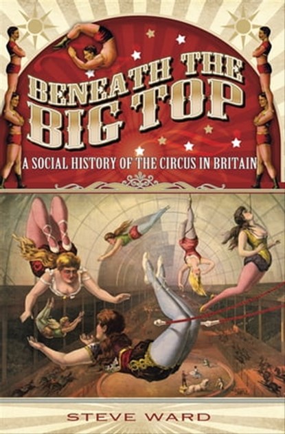 Beneath the Big Top, Steve Ward - Ebook - 9781473840867