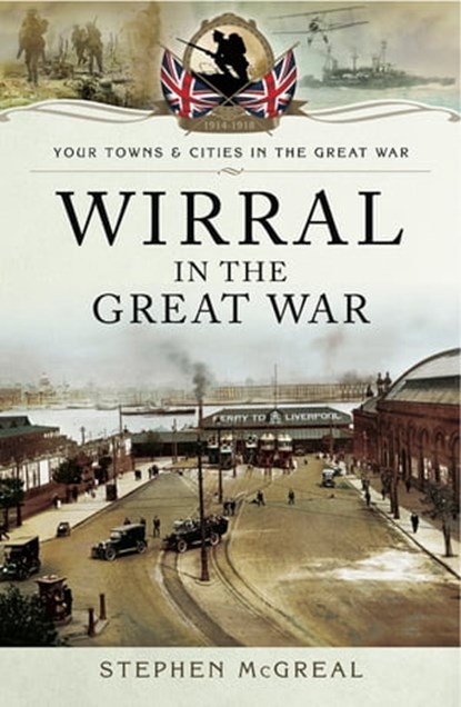 Wirral in the Great War, Stephen McGreal - Ebook - 9781473841147