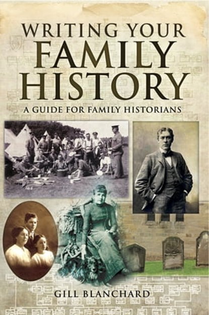 Writing Your Family History, Gill Blanchard - Ebook - 9781473841185