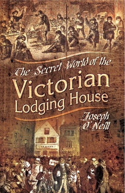 The Secret World of the Victorian Lodging House, Joseph O'Neill - Ebook - 9781473842762