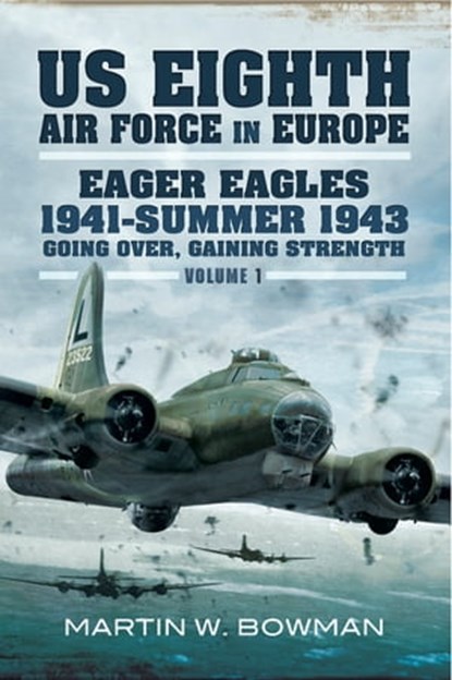 Eager Eagles 1941–Summer 1943, Martin W. Bowman - Ebook - 9781473843059