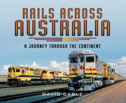 Rails Across Australia, David Cable - Ebook - 9781473844377