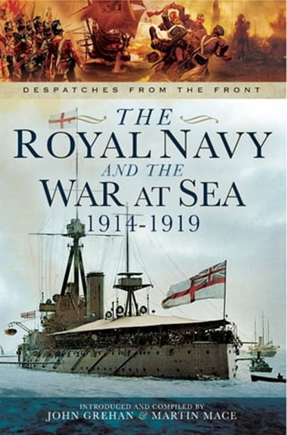 The Royal Navy and the War at Sea, 1914–1919, Martin Mace ; John Grehan - Ebook - 9781473846456