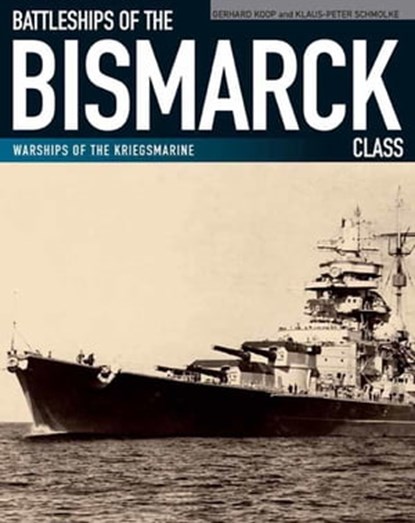 Battleships of the Bismarck Class, Gerhard Koop ; Klaus-Peter Schmolke - Ebook - 9781473846692