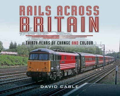 Rails Across Britain, David Cable - Ebook - 9781473849143