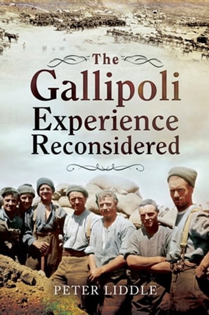 The Gallipoli Experience Reconsidered, Peter Liddle - Ebook - 9781473851092