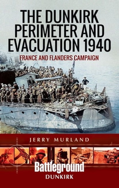 The Dunkirk Perimeter and Evacuation 1940, Jerry Murland - Ebook - 9781473852242