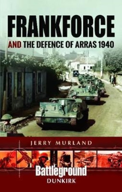 Frankforce and the Defence of Arras 1940, Jerry Murland - Paperback - 9781473852693