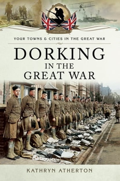 Dorking in the Great War, Kathryn Atherton - Ebook - 9781473854406