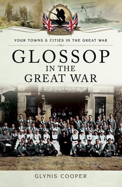 Glossop in the Great War, Glynis Cooper - Ebook - 9781473855113