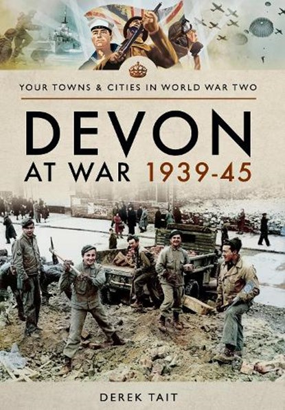 Devon at War 1939 45, Derek Tait - Paperback - 9781473855755