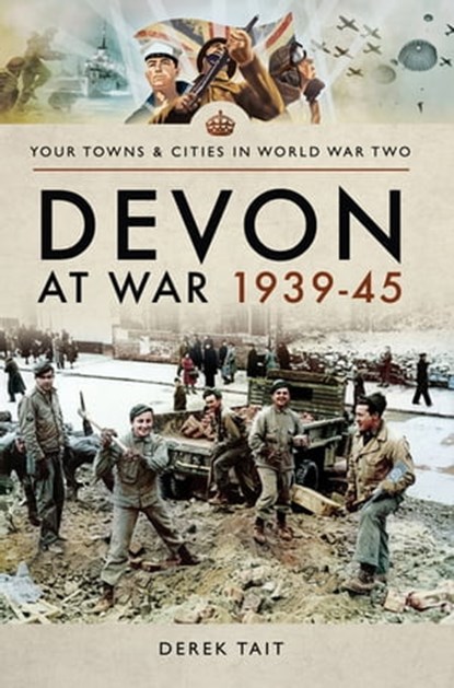 Devon at War, 1939–45, Derek Tait - Ebook - 9781473855762