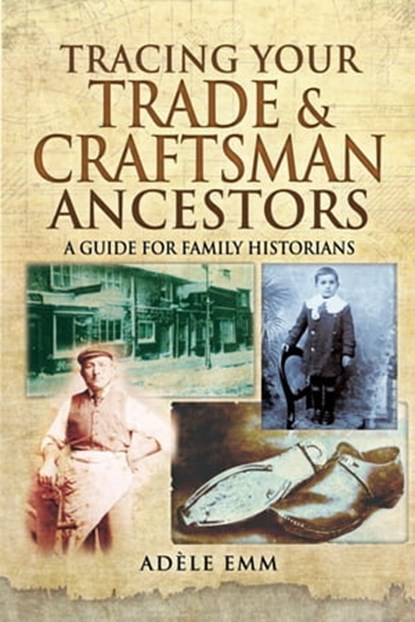 Tracing Your Trade & Craftsman Ancestors, Adéle Emm - Ebook - 9781473856240
