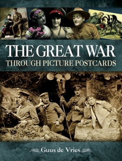 The Great War Through Picture Postcards, Guus de Vries - Ebook - 9781473856691