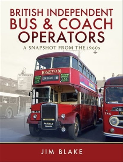 British Independent Bus & Coach Operators, Jim Blake - Ebook - 9781473857155