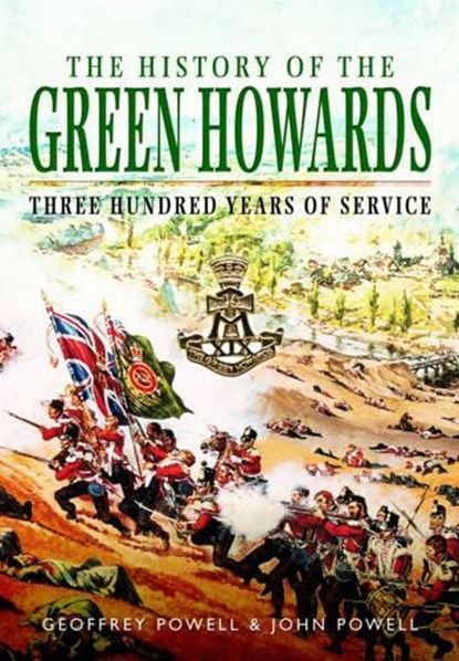 History of the Green Howards, Geoffrey Powell ; John S. W. Powell - Paperback - 9781473857971