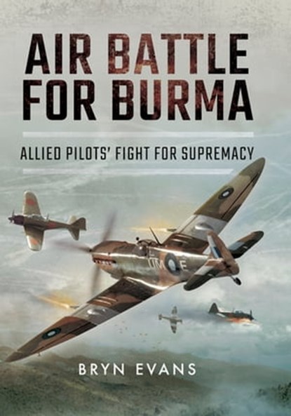 Air Battle for Burma, Bryn Evans - Ebook - 9781473858947