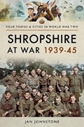Shropshire at War 1939-45 | Janet Johnstone | 