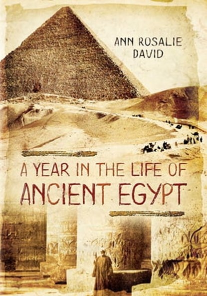 A Year in the Life of Ancient Egypt, Ann Rosalie David - Ebook - 9781473859821