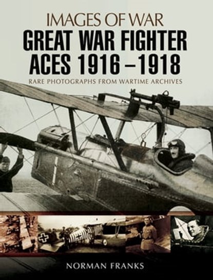 Great War Fighter Aces, 1916–1918, Norman Franks - Ebook - 9781473861282