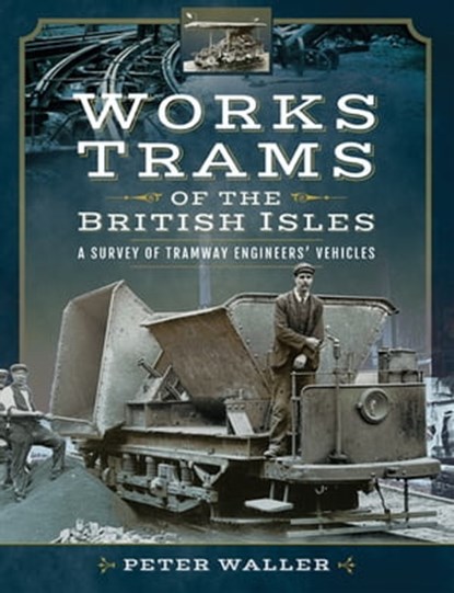 Works Trams of the British Isles, Peter Waller - Ebook - 9781473862258