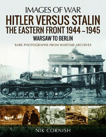 Hitler versus Stalin: The Eastern Front 1944-1945: Warsaw to Berlin, Nik Cornish - Paperback - 9781473862593
