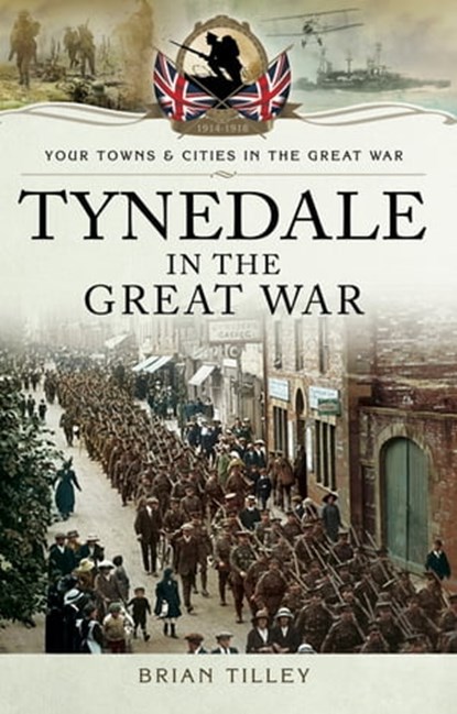 Tynedale in the Great War, Brian Tilley - Ebook - 9781473864009