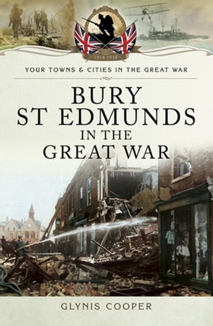 Bury St Edmunds in the Great War, Glynis Cooper - Ebook - 9781473864726
