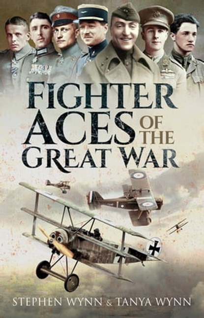 Fighter Aces of the Great War, Stephen Wynn ; Tanya Wynn - Ebook - 9781473865440