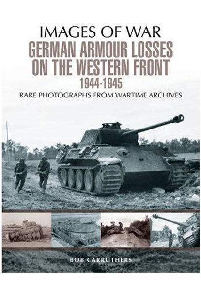 German Armour Losses on the Western Front from 1944 - 1945, Bob Carruthers - Paperback - 9781473868526