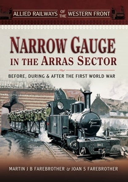 Narrow Gauge in the Arras Sector, Joan S. Farebrother ; Martin J. B. Farebrother - Ebook - 9781473869585