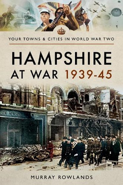 Hampshire at War 1939-45, Murray Rowlands - Paperback - 9781473869967