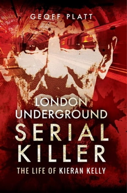 London Underground Serial Killer, Geoff Platt - Ebook - 9781473872271