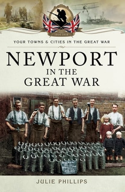 Newport in the Great War, Julie Phillips - Ebook - 9781473874596