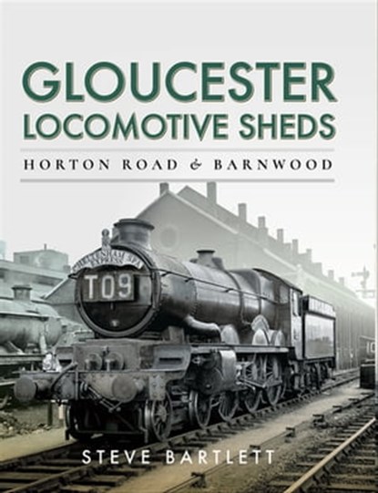 Gloucester Locomotive Sheds, Steve Bartlett - Ebook - 9781473875616